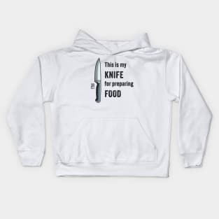 This is my KNIFE for preparing FOOD - I love food - Knife enthusiast Kids Hoodie